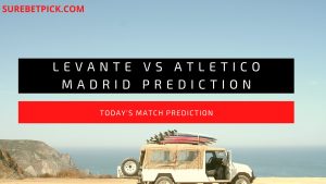 Levante vs Atletico Madrid Prediction